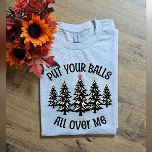 Put Your Balls All Over Me Funny Christmas Humor T Shirt